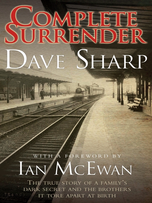 Title details for Complete Surrender--The True Story of a Family's Dark Secret and the Brothers it Tore Apart at Birth by Dave Sharp - Available